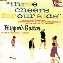 Flipper's Guitar : Three Cheers For Our Side